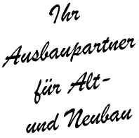 Ihr Ausbaupartner für Alt- und Neubau